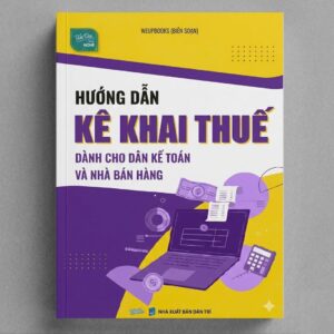 Sách Hướng Dẫn Kê Khai Thuế Dành Cho Dân Kế Toán Và Nhà Bán Hàng