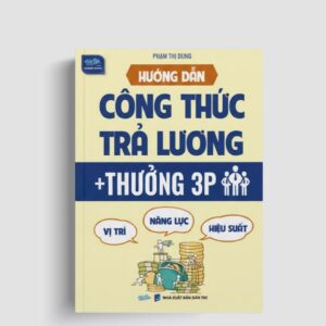 Hướng Dẫn Công Thức Trả Lương Thưởng 3P (Vị Trí - Năng Lực - Hiệu Suất)
