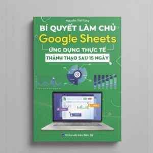 Sách Bí Quyết Làm Chủ Google Sheets Ứng Dụng Thực Tế Thành Thạo Sau 15 Ngày