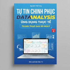 Sách Tự Tin Chinh Phục Data Analysis Ứng Dụng Thực Tế Thành Thạo Sau 30 Ngày (Tập 2)