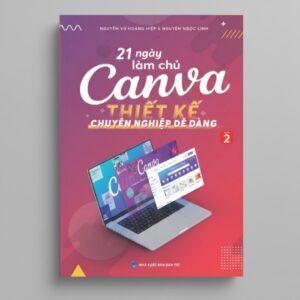 Sách 21 Ngày Làm Chủ Canva Thiết Kế Chuyên Nghiệp Dễ Dàng Tập 2