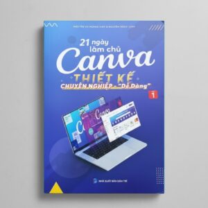 Sách 21 Ngày Làm Chủ Canva Thiết Kế Chuyên Nghiệp Dễ Dàng Tập 1