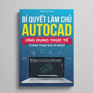 Sách Bí Quyết Làm Chủ Autocad Ứng Dụng Thực Tế Thành Thạo Sau 21 Ngày