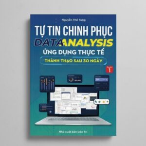 Sách Tự Tin Chinh Phục Data Analysis Ứng Dụng Thực Tế Thành Thạo Sau 30 Ngày (Tập 1)