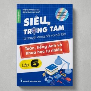 Sách Siêu Trọng Tâm Lớp 6 môn Toán Tiếng Anh KHTN