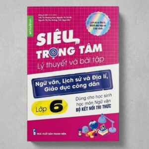 Sách Siêu Trọng Tâm Lớp 6 ( Kết Nối Tri Thức ) môn Văn Sử Địa GDCD