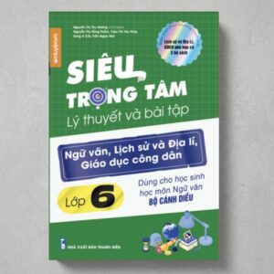 Sách Siêu Trọng Tâm Lớp 6 ( Cánh Diều ) môn Văn Sử Địa GDCD