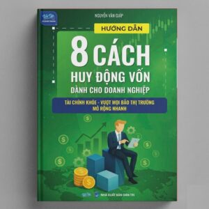 Sách Hướng Dẫn 8 Cách Huy Động Vốn Dành Cho Doanh Nghiệp
