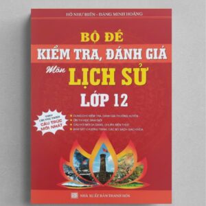 Sách Bộ Đề Kiểm Tra Đánh Giá Môn Lịch Sử Lớp 12