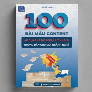 Sách 100 Bài Mẫu Content Áp Dụng Là Nổ Đơn Hút Khách Hướng Dẫn Cho Mọi Ngành Nghề