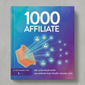Sách 1000 Affiliate Cấn Mạnh Linh Để Luôn Ngập Đơn Mà Không Phụ Thuộc Quảng Cáo