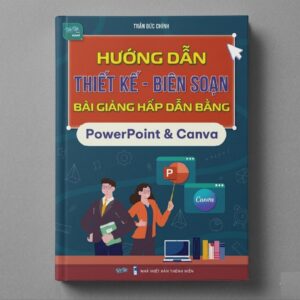 Sách Hướng Dẫn Thiết Kế Biên Soạn Bài Giảng Hấp Dẫn Bằng PowerPoint & Canva