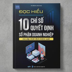 Sách Đọc Hiểu 10 Chỉ Số Quyết Định Số Phận Doanh Nghiệp Mà Sếp Nhất Định Kiểm Soát
