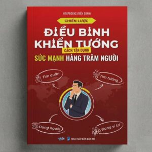 Sách Chiến Lược Điều Binh Khiển Tướng Cách Tận Dụng Sức Mạnh Hàng Trăm Người