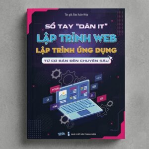 Sổ Tay Dân IT Lập Trình Web Lập Trình Ứng Dụng Từ Cơ Bản Đến Chuyên Sâu
