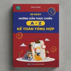 Sách 30 Ngày Hướng Dẫn Thực Chiến A - Z Kế Toán Tổng Hợp